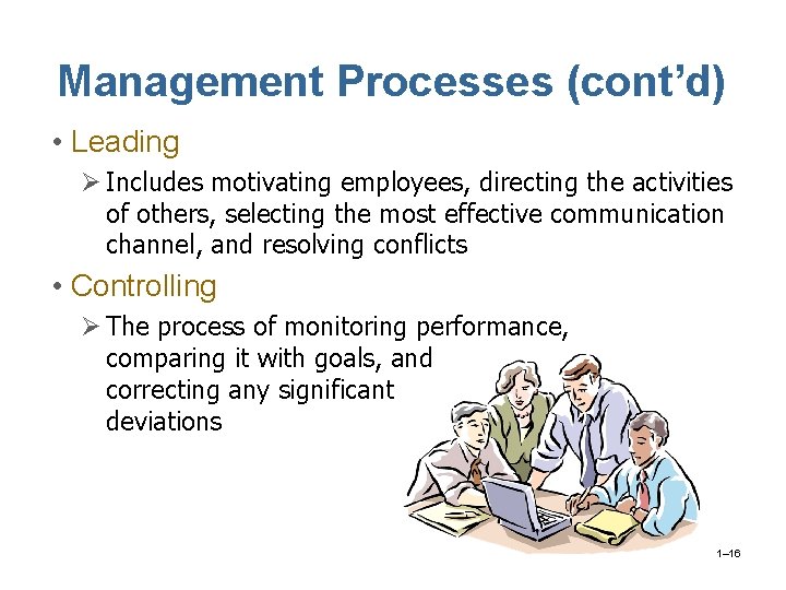 Management Processes (cont’d) • Leading Ø Includes motivating employees, directing the activities of others,