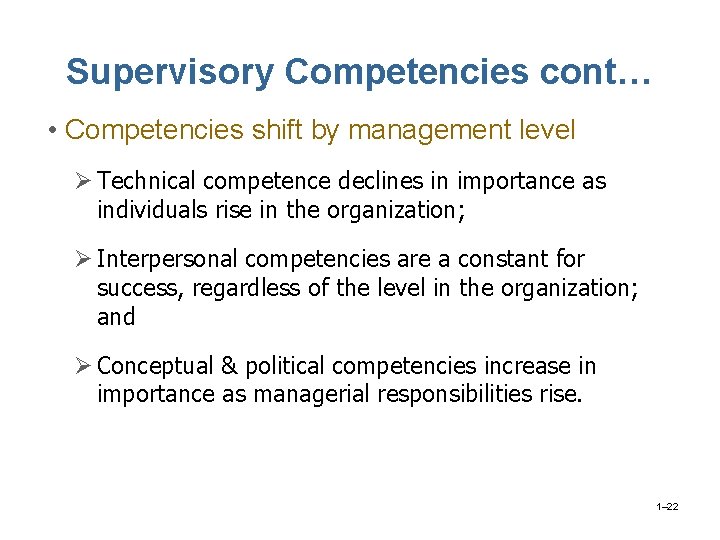 Supervisory Competencies cont… • Competencies shift by management level Ø Technical competence declines in