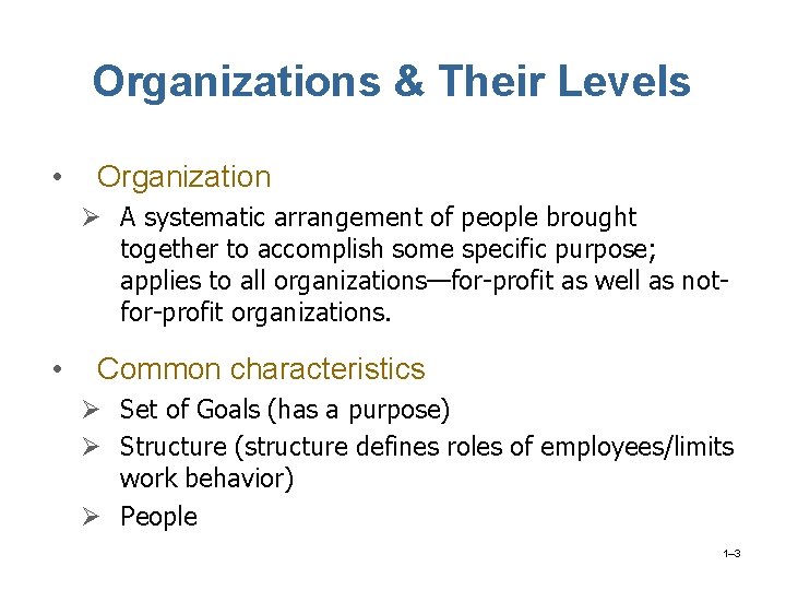 Organizations & Their Levels • Organization Ø A systematic arrangement of people brought together