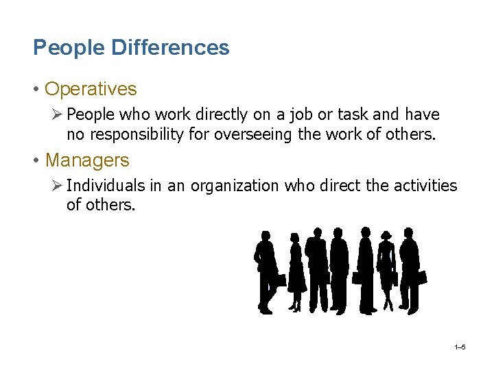People Differences • Operatives Ø People who work directly on a job or task