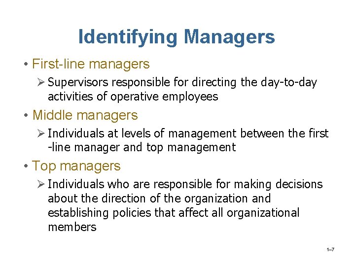 Identifying Managers • First-line managers Ø Supervisors responsible for directing the day-to-day activities of