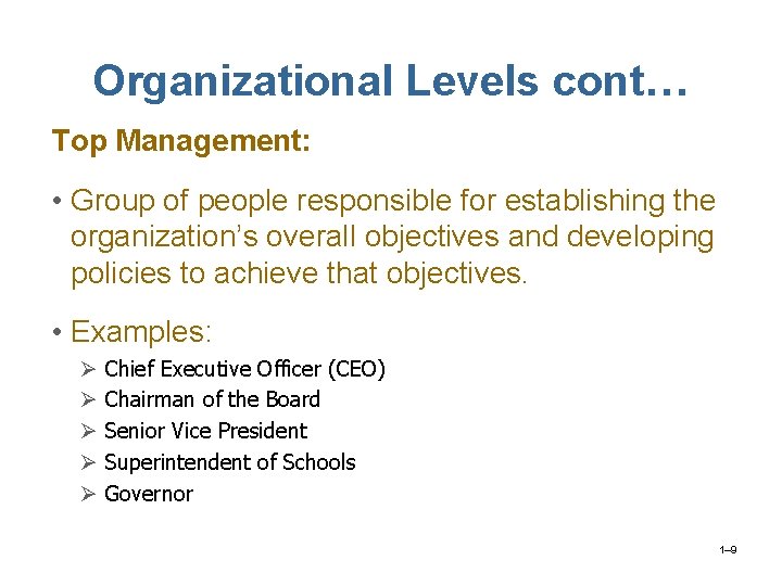 Organizational Levels cont… Top Management: • Group of people responsible for establishing the organization’s