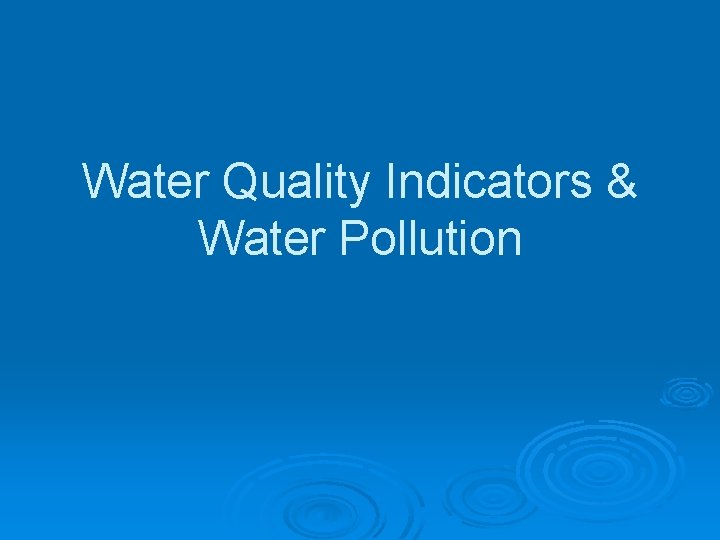Water Quality Indicators & Water Pollution 