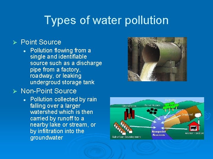 Types of water pollution Ø Point Source l Ø Pollution flowing from a single