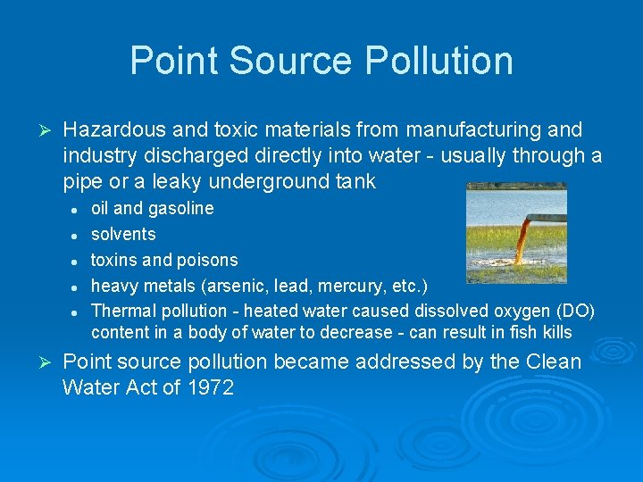 Point Source Pollution Ø Hazardous and toxic materials from manufacturing and industry discharged directly