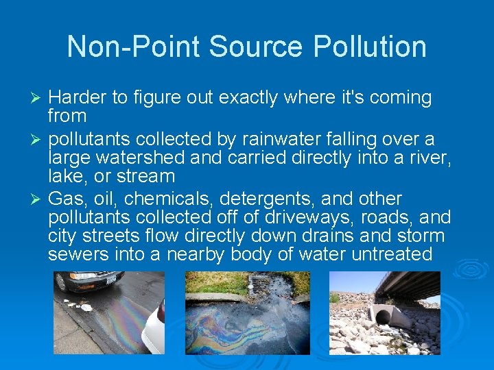 Non-Point Source Pollution Harder to figure out exactly where it's coming from Ø pollutants