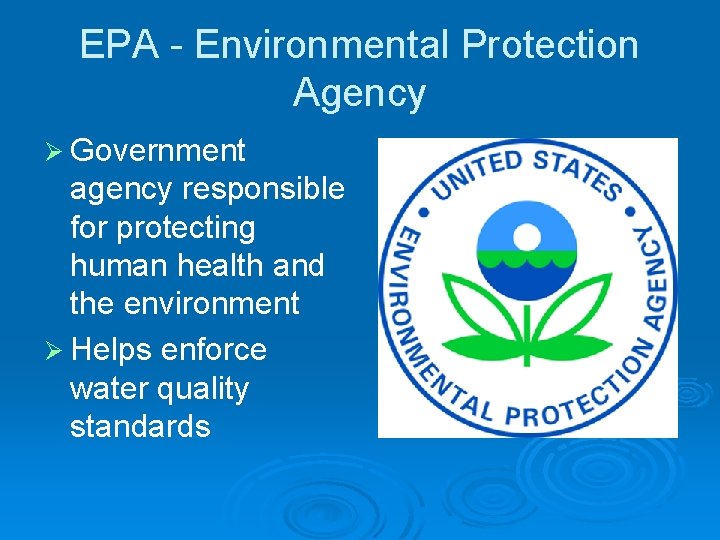 EPA - Environmental Protection Agency Ø Government agency responsible for protecting human health and