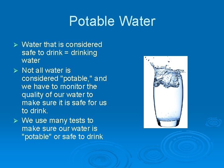 Potable Water that is considered safe to drink = drinking water Ø Not all