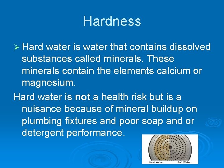 Hardness Ø Hard water is water that contains dissolved substances called minerals. These minerals