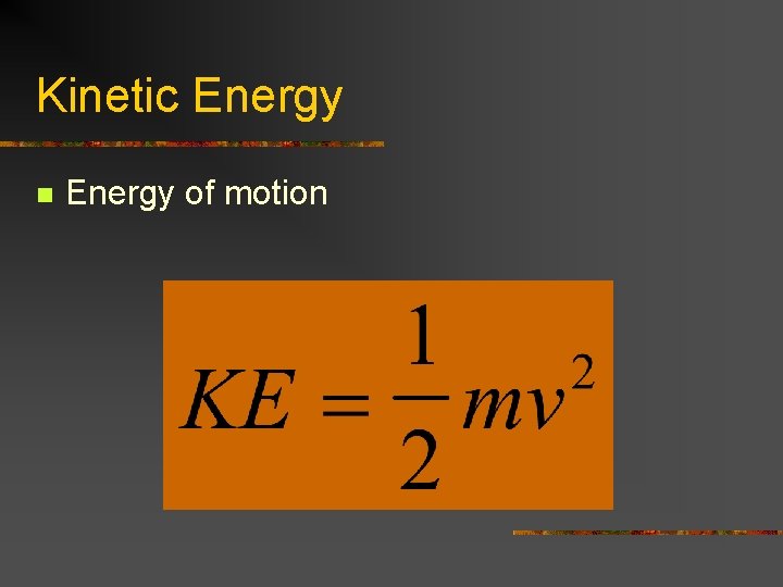 Kinetic Energy n Energy of motion 