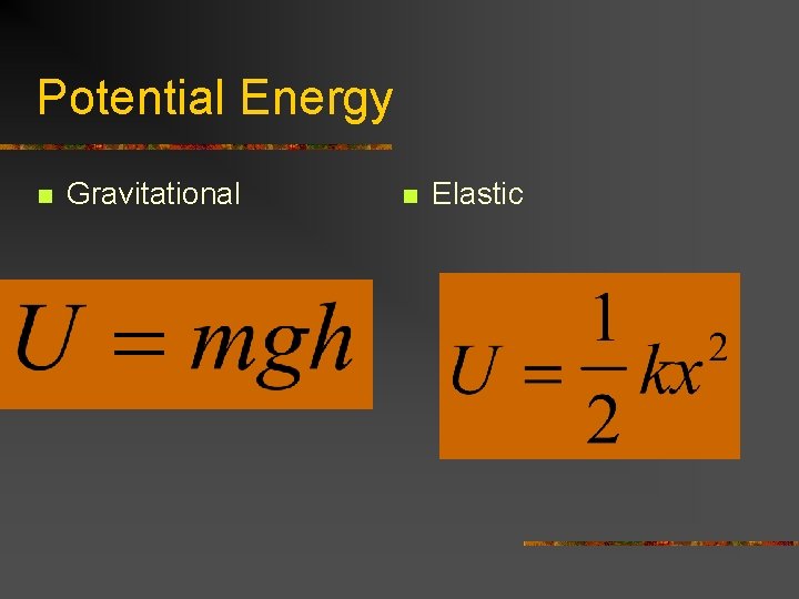 Potential Energy n Gravitational n Elastic 