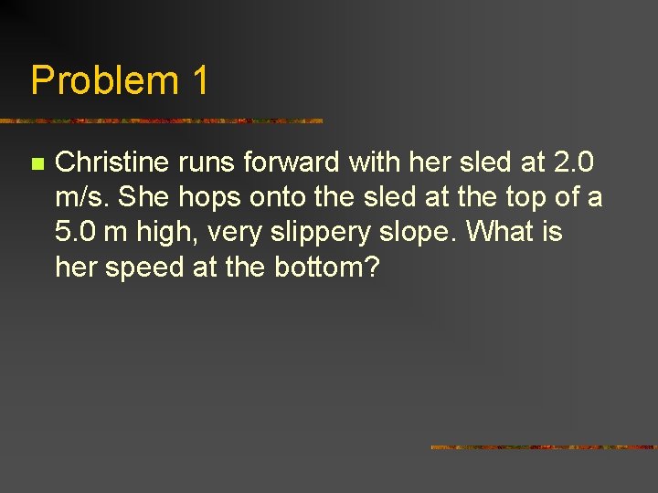Problem 1 n Christine runs forward with her sled at 2. 0 m/s. She