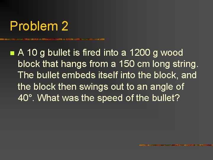 Problem 2 n A 10 g bullet is fired into a 1200 g wood