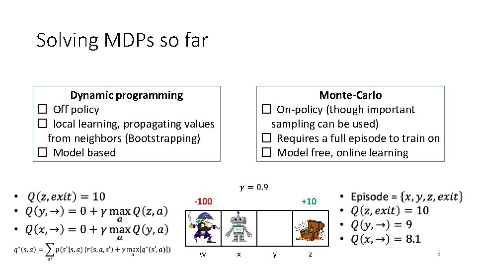 Solving MDPs so far Dynamic programming � Off policy � local learning, propagating values