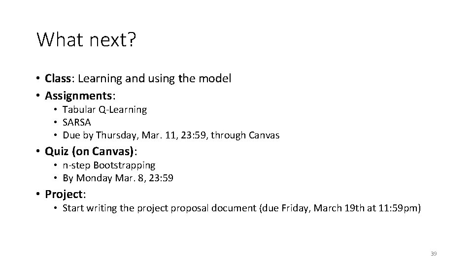 What next? • Class: Learning and using the model • Assignments: • Tabular Q-Learning