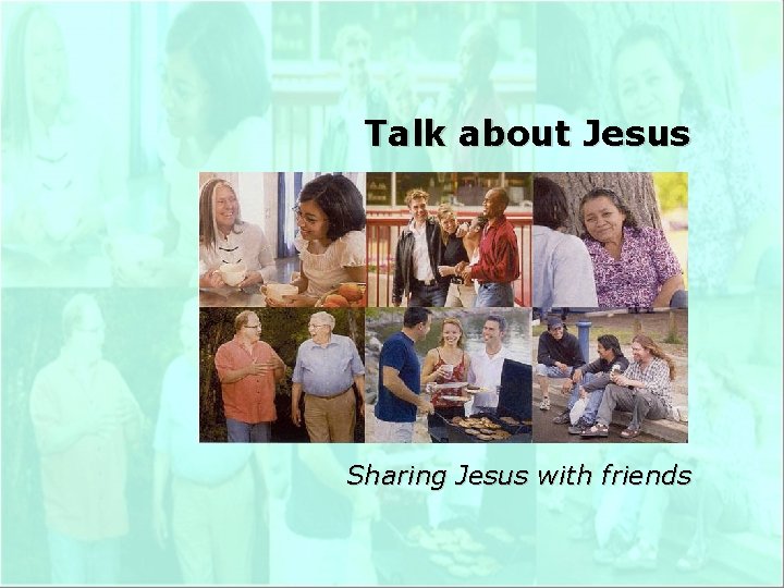 Talk about Jesus Sharing Jesus with friends 