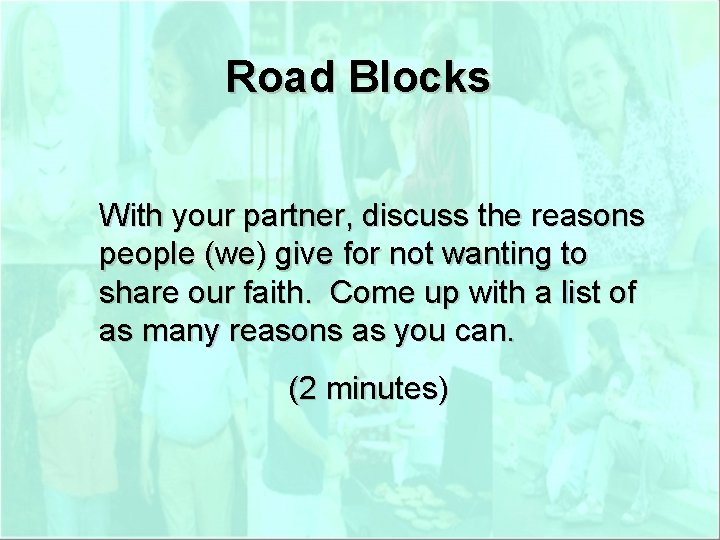 Road Blocks With your partner, discuss the reasons people (we) give for not wanting
