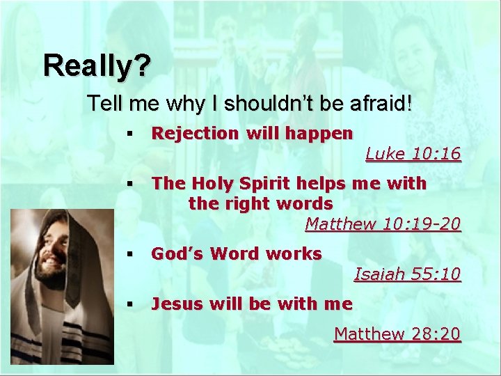 Really? Tell me why I shouldn’t be afraid! § Rejection will happen Luke 10: