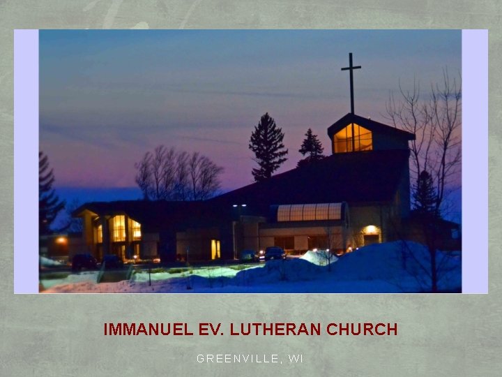 IMMANUEL EV. LUTHERAN CHURCH GREENVILLE, WI 