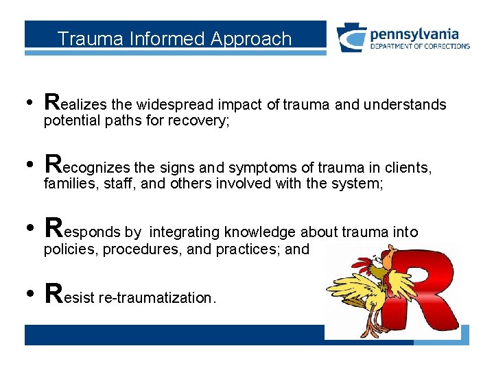 Trauma Informed Approach • Realizes the widespread impact of trauma and understands potential paths Trauma Informed Approach • Realizes the widespread impact of trauma and understands potential paths