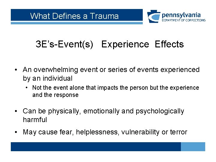 What Defines a Trauma 3 E’s-Event(s) Experience Effects • An overwhelming event or series What Defines a Trauma 3 E’s-Event(s) Experience Effects • An overwhelming event or series