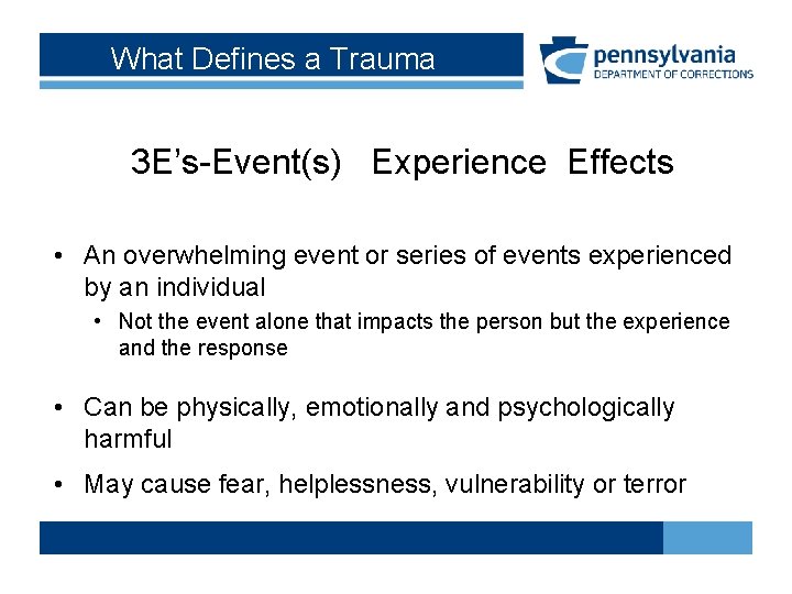 What Defines a Trauma 3 E’s-Event(s) Experience Effects • An overwhelming event or series