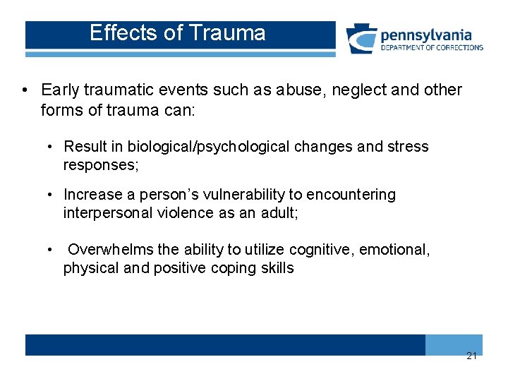 Effects of Trauma • Early traumatic events such as abuse, neglect and other forms