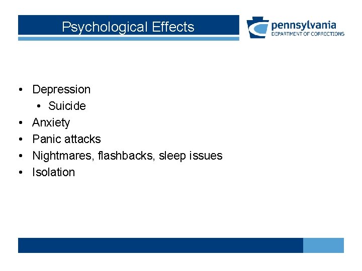 Psychological Effects • Depression • Suicide • Anxiety • Panic attacks • Nightmares, flashbacks,