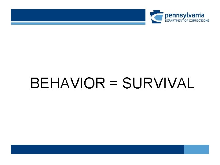 BEHAVIOR = SURVIVAL BEHAVIOR = SURVIVAL