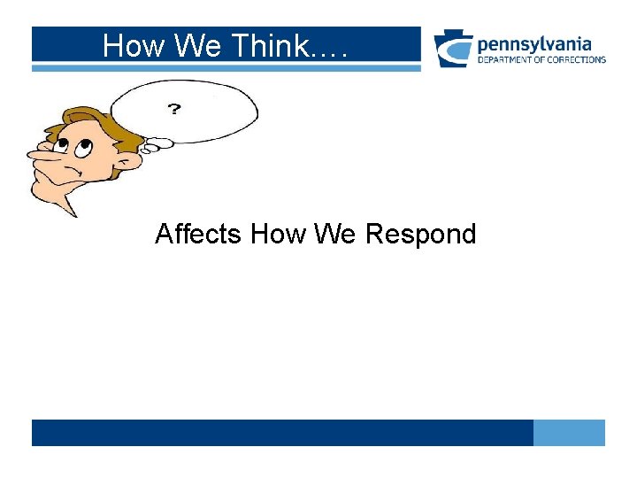 How We Think…. Affects How We Respond How We Think…. Affects How We Respond