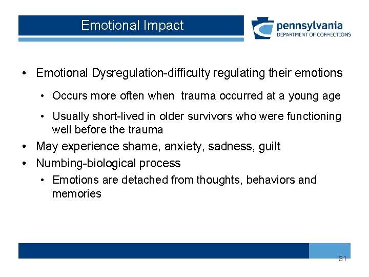Emotional Impact • Emotional Dysregulation-difficulty regulating their emotions • Occurs more often when trauma