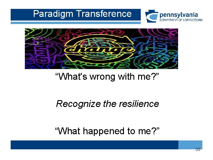 Paradigm Transference “What's wrong with me? ” Recognize the resilience “What happened to me?