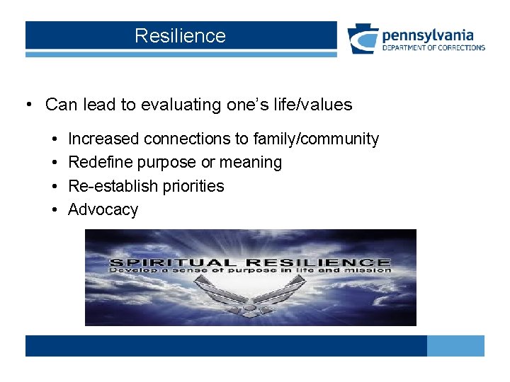 Resilience • Can lead to evaluating one’s life/values • • Increased connections to family/community