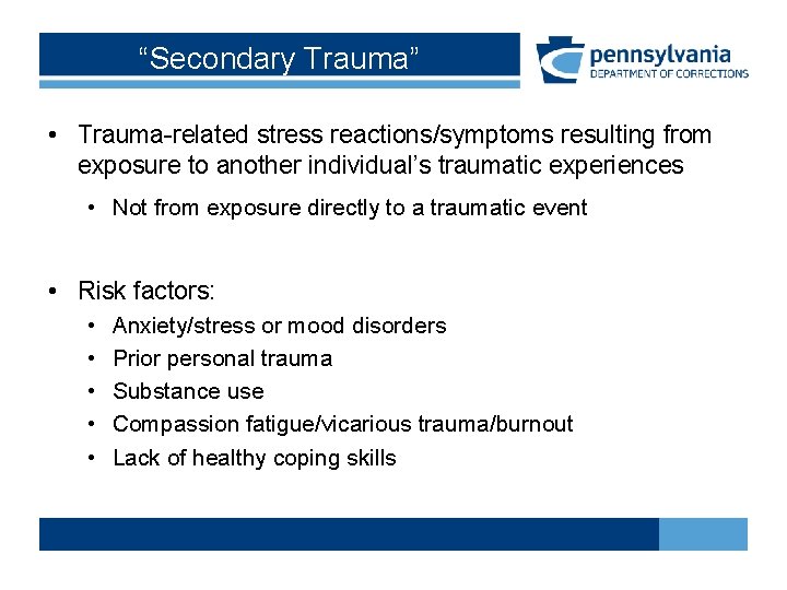 “Secondary Trauma” • Trauma-related stress reactions/symptoms resulting from exposure to another individual’s traumatic experiences “Secondary Trauma” • Trauma-related stress reactions/symptoms resulting from exposure to another individual’s traumatic experiences