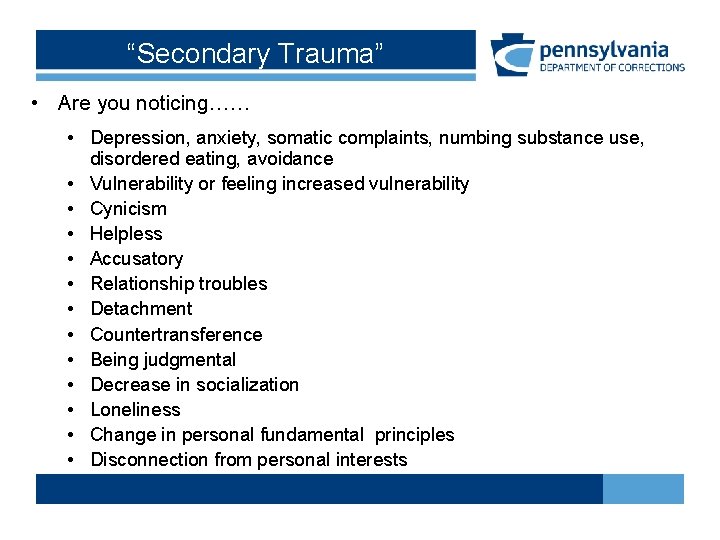 “Secondary Trauma” • Are you noticing…… • Depression, anxiety, somatic complaints, numbing substance use,