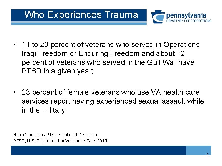 Who Experiences Trauma • 11 to 20 percent of veterans who served in Operations