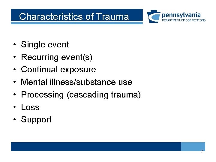 Characteristics of Trauma • • Single event Recurring event(s) Continual exposure Mental illness/substance use Characteristics of Trauma • • Single event Recurring event(s) Continual exposure Mental illness/substance use