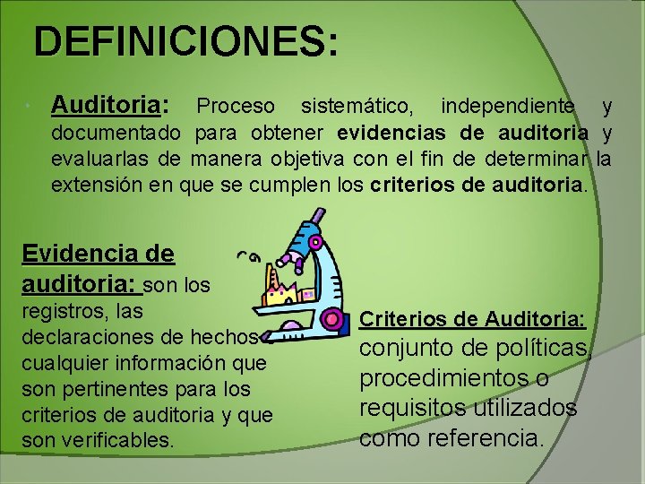 DEFINICIONES: DEFINICIONES Auditoria: Auditoria Proceso sistemático, independiente y documentado para obtener evidencias de auditoria DEFINICIONES: DEFINICIONES Auditoria: Auditoria Proceso sistemático, independiente y documentado para obtener evidencias de auditoria