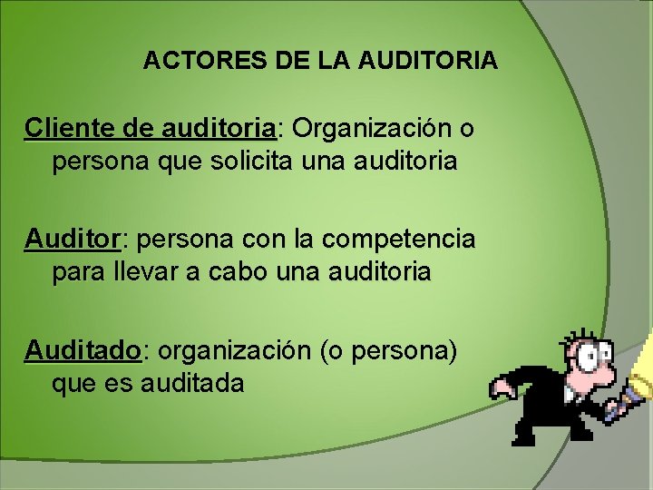 ACTORES DE LA AUDITORIA Cliente de auditoria: auditoria Organización o persona que solicita una ACTORES DE LA AUDITORIA Cliente de auditoria: auditoria Organización o persona que solicita una