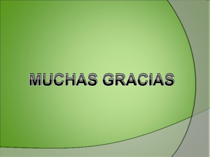 MUCHAS GRACIAS MUCHAS GRACIAS