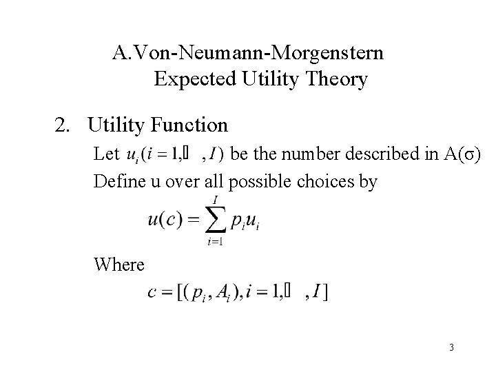 A. Von-Neumann-Morgenstern Expected Utility Theory 2. Utility Function Let be the number described in