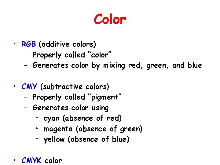 Color • RGB (additive colors) – Properly called “color” – Generates color by mixing