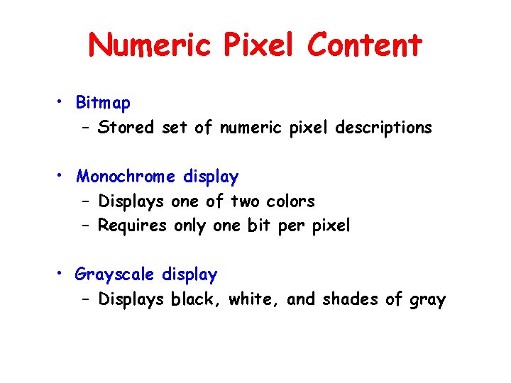 Numeric Pixel Content • Bitmap – Stored set of numeric pixel descriptions • Monochrome