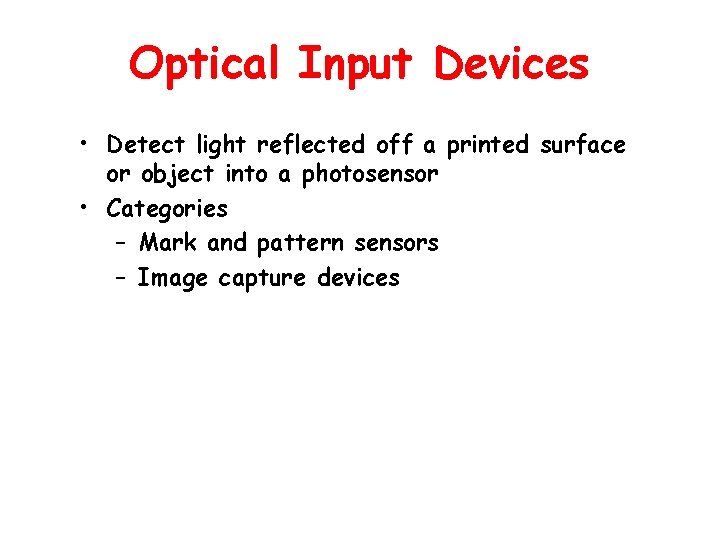 Optical Input Devices • Detect light reflected off a printed surface or object into