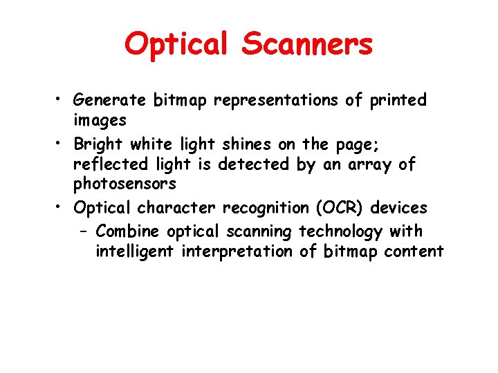 Optical Scanners • Generate bitmap representations of printed images • Bright white light shines