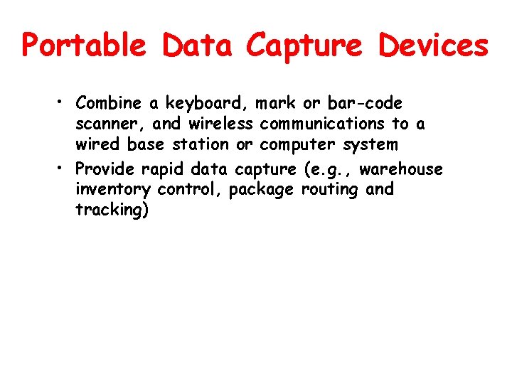 Portable Data Capture Devices • Combine a keyboard, mark or bar-code scanner, and wireless