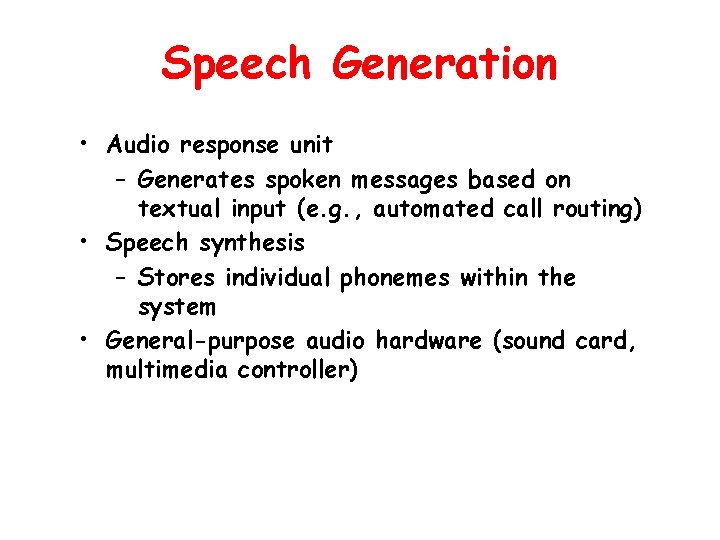 Speech Generation • Audio response unit – Generates spoken messages based on textual input
