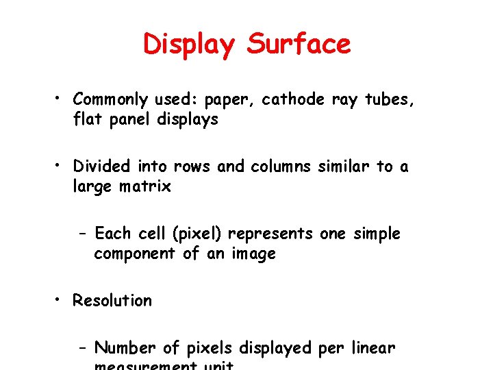 Display Surface • Commonly used: paper, cathode ray tubes, flat panel displays • Divided