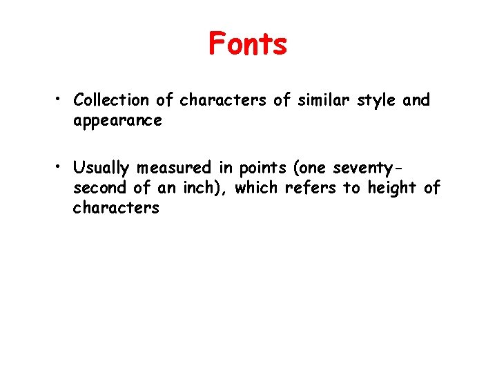 Fonts • Collection of characters of similar style and appearance • Usually measured in