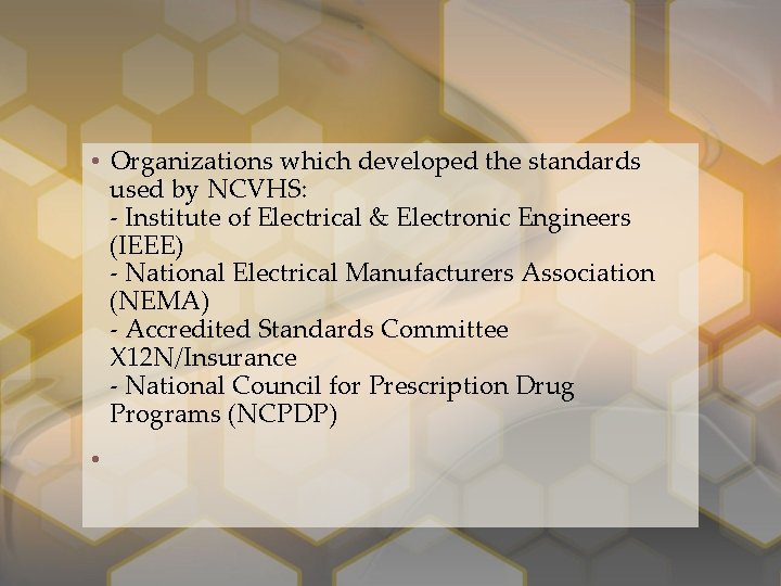  • Organizations which developed the standards used by NCVHS: - Institute of Electrical
